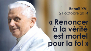 Benoît XVI : « La renonciation à la vérité est mortelle pour la foi »