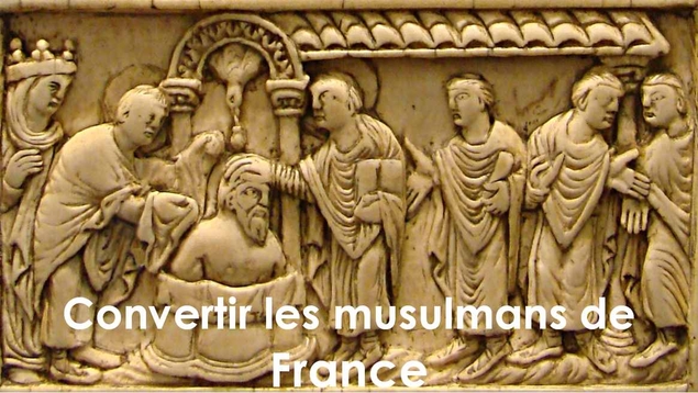 Convertir les musulmans de France…