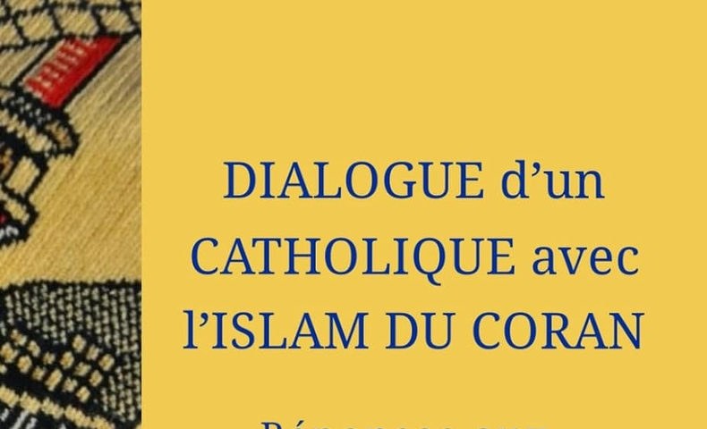 Dialogue d’un catholique avec l’islam du Coran : réponses aux objections islamiques sur la doctrine chrétienne