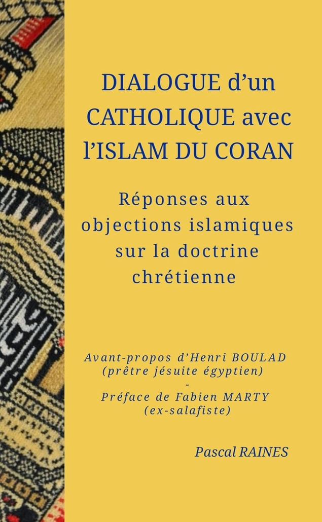 Dialogue d’un catholique avec l’islam du Coran : réponses aux objections islamiques sur la doctrine chrétienne