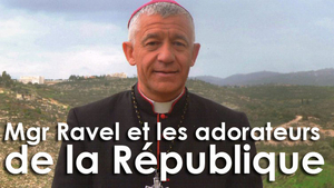 Mgr Luc Ravel : « Le chrétien et les adorateurs de la République »