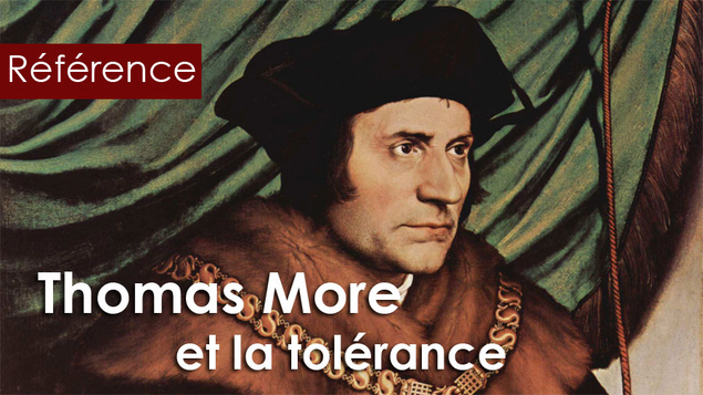 Thomas More : « La tolérance, sauf pour les bêtes »