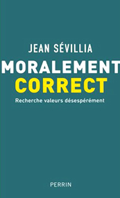 Jean Sevillia,Moralement correct,Perrin, 2007, 219 p., 17,10 €