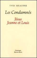 Les Condamnés. Jésus, Jeanne et Louis