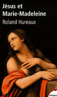 Roland Hureaux,Jésus et Marie-Madeleine,Perrin, coll. Tempus, mars 2006, 170 p., 6,65 €