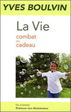 Yves Boulvin,La Vie, combat ou cadeau,Ed. des Béatitudes, 2008, 309 p., 18 €