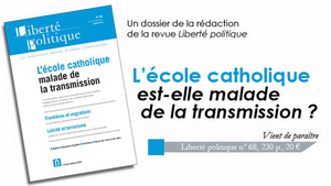 Au sommaire du dernier “Liberté politique” : L’école catholique, malade de la transmission