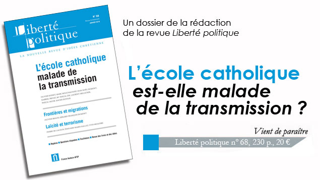 Au sommaire du dernier “Liberté politique” : L’école catholique, malade de la transmission