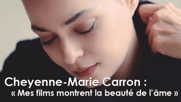 Cheyenne-Marie Carron : « Mes films veulent montrer la beauté de l’âme »