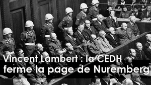 L’euthanasie de Vincent Lambert autorisée : la CEDH ferme la page du procès de Nuremberg