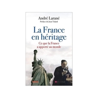 La France en héritage - Ce que la France a apporté au monde