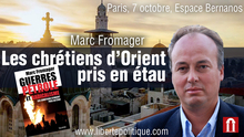 Paris, 7 octobre, Espace Bernanos - Marc Fromager : "Guerres, pétrole et radicalisme : les chrétiens d'Orient pris en étau"