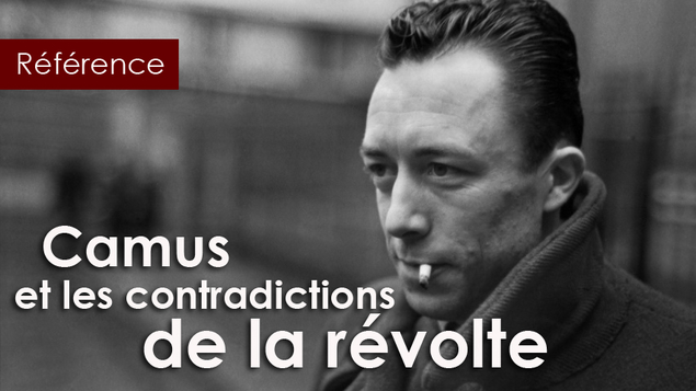 Albert Camus : « L'opposition est irréductible entre la révolte et les acquis de la révolte »
