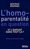 Béatrice Bourges,L'Homoparentalité en question,Ed. du Rocher, 2008, 135 p., 16 €