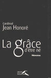 Cardinal Jean Honoré,La Grâce d'être né, Mémoires,Presses de la renaissance, 2006, 472 p., 22,33 €