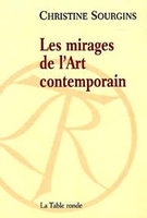 Christine Sourgins,Les Mirages de l'art contemporain,La Table ronde, 2005, 261 p., 19 €