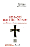 Dominique Le Tourneau,Les Mots du christianisme, Fayard, 740 p., 24,70 €