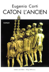 Eugenio Corti,Caton l'ancien, Fallois/L'Âge d'Homme, 2005, 390 p., 20,90 €
