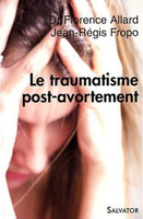Fl. Allard, J.-R. Froppo,Le Traumatisme post-avortement, Salvator, 2007, 156 p., 14,16 €