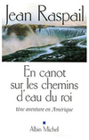 Jean Raspail,En canotsur les chemins d'eau du roi,Albin Michel, 2006, 342 p., 19 €