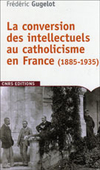 La Conversion des intellectuels au catholicisme en France
