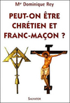 Mgr Dominique Rey,Peut-on être chrétien et franc-maçon ?Salvator, 2007, 9,03 €