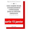 Mgr J.-P. Cattenoz,Charte pour l'enseignement catholique dans le diocèse d'Avignon,Parole et Silence, 2007, 126 p., 10 €