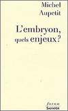 Mgr Michel Aupetit,L'Embryon, quels enjeux ?,Salvator, 2008, 141 p., 14,16 €
