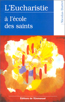 Nicolas Buttet,L'Eucharistie à l'école des saints, Ed. de l'Emmanuel, 380 p., 20,85€