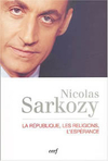Nicolas Sarkozy,La République, les Religions, l'Espérance, Cerf, 2004, 172 p., 16,15 €