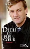 Père René-Luc,Dieu en plein coeur,Presses de la renaissance, 2008, 233 p., 17 €