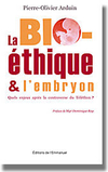 Pierre-Olivier Arduin,La Bioéthique et l'Embryon,Ed. de l'Emmanuel, 2007, 203 p., 13,30 €