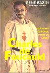 René Bazin,Charles de Foucauld, explorateur du Maroc, ermite au Sahara,Nouvelle Cité, 2004, 543 p., 22 €