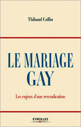 Thibaud Collin,Le Mariage gay, Eyrolles, 2005, 155 p., 15,20 €