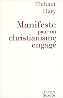 Thibaut Dary,Manifeste pour un christianisme engagé,Salvator, 2007, 158 p., 16,15 €