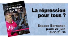 Paris, Espace Bernanos, 27 juin : "La Répression pour tous ?"