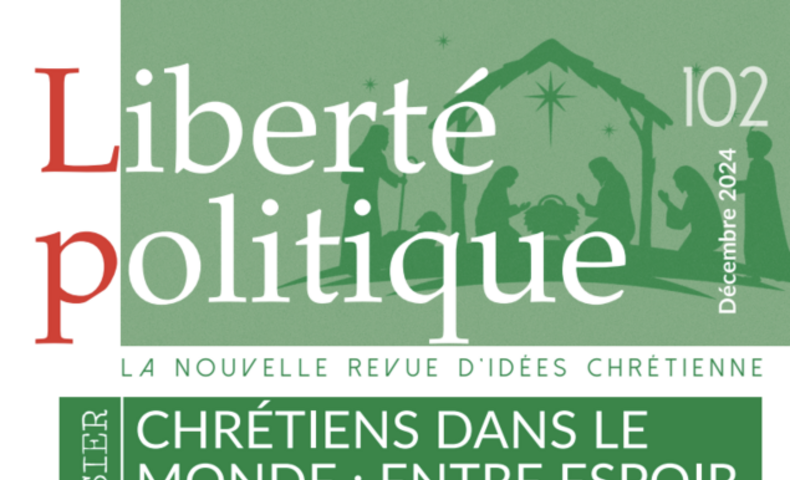 Sortie du numéro 102 de la Revue Liberté Politique consacré aux chrétiens dans le monde